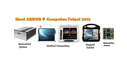 For Your Best Embedded Solution – Meet ARBOR at Computex Taipei 2012